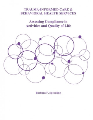 Kniha Trauma-Informed Care and Behavioral Health Services: Assessing Compliance in Activities and Quality of Life Barbara F. Speedling