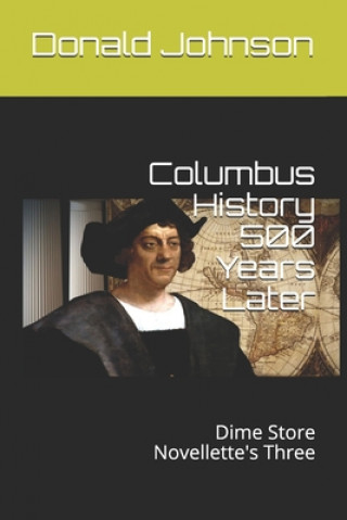 Könyv Columbus History 500 Years Later: Dime Store Novellette's Three Donald R. Johnson