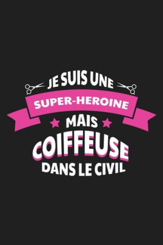 Kniha Je Suis Une Super-héro?ne Mais Coiffeuse Dans Le Civil: Carnet Ligné Rose Noire Publication