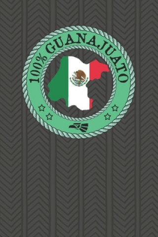 Kniha 100% Guanajuato: Show your pride for Guanajuato Mexico! Leon Celaya Irapuato San Miguel de Allende Annie Tryon