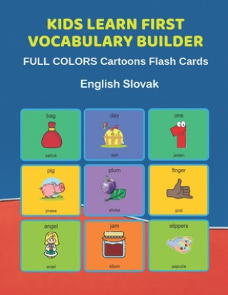 Carte Kids Learn First Vocabulary Builder FULL COLORS Cartoons Flash Cards English Slovak: Easy Babies Basic frequency sight words dictionary COLORFUL pictu Learn and Play Education