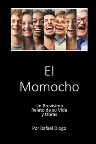 Kniha El Momocho: Un Brevísimo Relato de su Vida y Obras Rafael Diogo Jara