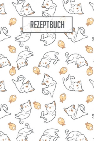 Kniha Rezeptbuch: Platz für 100 Rezepte zum selber schreiben oder eintragen I weiße, beschreibbare Seiten I ca. Din A5 I tolles Katzen C Rezeptebuch Fur Katzenliebhaber