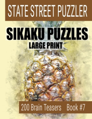 Kniha Sikaku Puzzles: Large Print 200 Brain Teaser Book #7: Fun Filled Puzzles and Solutions for Beginners and Up State Street Puzzlers