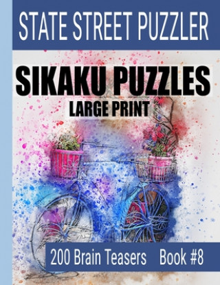 Kniha Sikaku Puzzles: Large Print 200 Brain Teaser Book #8: Fun Filled Puzzles and Solutions for Beginners and Up State Street Puzzlers