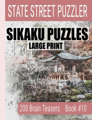 Kniha Sikaku Puzzles: Large Print 200 Brain Teaser Book #10: Fun Filled Puzzles and Solutions for Beginners and Up State Street Puzzlers