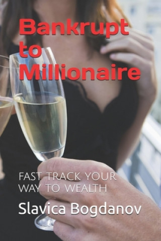 Kniha Bankrupt to Millionaire: Fast Track your Way to Wealth Slavica Bogdanov
