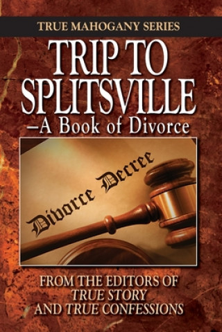 Könyv Trip to Splitsville: -A Book of Divorce Editors of True Story and True Confessio