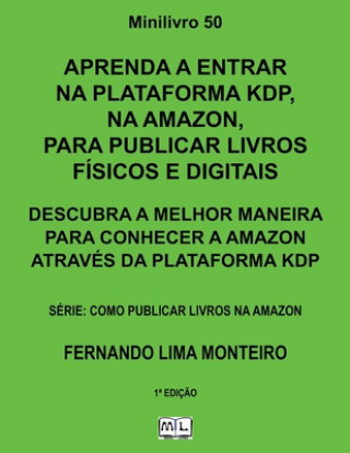 Kniha Aprenda a Entrar Na Plataforma Kdp, Na Amazon, Para Publicar Livros Físicos E Digitais: Descubra a Melhor Maneira Para Conhecer a Amazon Através Da Pl Fernando Lima Monteiro