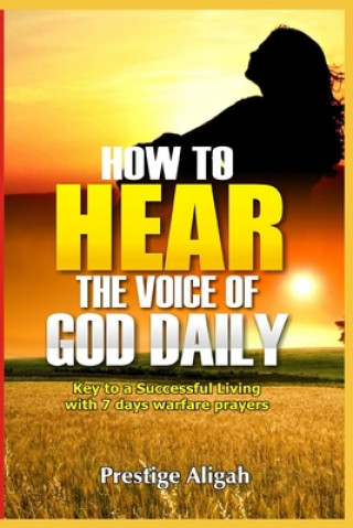 Libro How To Hear The Voice Of God Daily: key To A Successful Living - With 7 Days Warfare Prayers Prestige Aligah