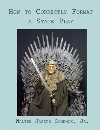 Book How to Correctly Format a Stage Play Walter Joseph Schenck Jr