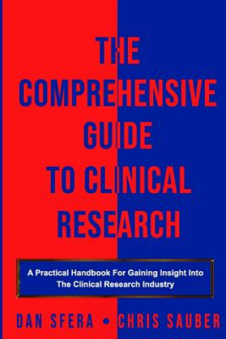 Carte The Comprehensive Guide To Clinical Research: A Practical Handbook For Gaining Insight Into The Clinical Research Industry Chris Sauber