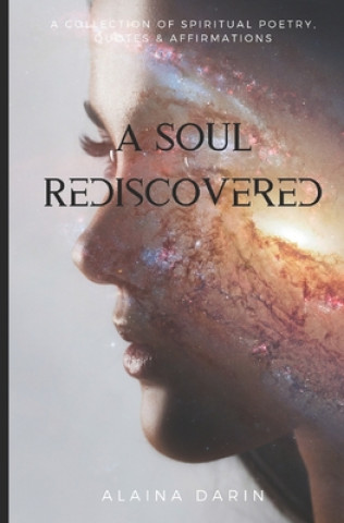 Carte A Soul Rediscovered: A Collection of Spiritual Poetry, Quotes, and Affirmations Alaina Darin