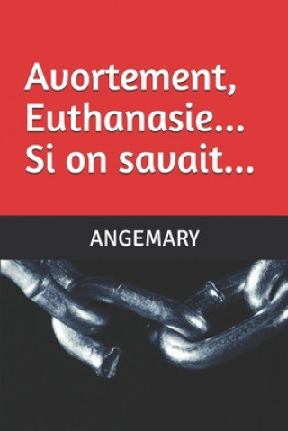 Könyv Avortement, Euthanasie... Si on savait... Angemary