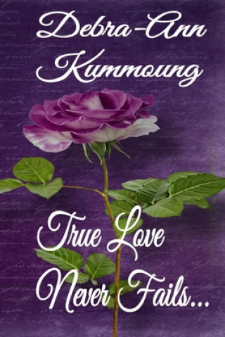 Book True Love Never Fails... Debra-Ann Kummoung