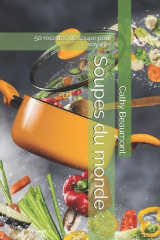 Kniha Soupes du monde: 50 recettes de soupe pour voyager Cathy Beaumont