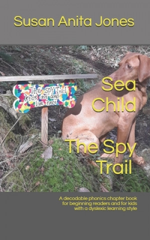 Libro Sea Child THE SPY TRAIL: A decodable phonics chapter book for beginning readers and for kids with a dyslexic learning style Susan Anita Jones