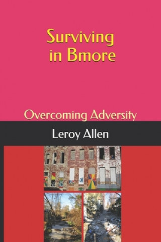 Knjiga Surviving in Bmore: Overcoming Adversity Leroy Allen