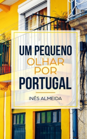Kniha Um pequeno olhar por Portugal Ines Almeida