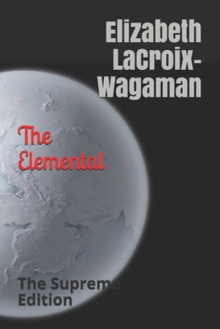 Carte The Elemental: : The Supreme Edition Elizabeth LaCroix-Wagaman