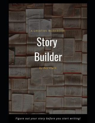 Kniha Story Builder: A Creative Workbook Rey Clark