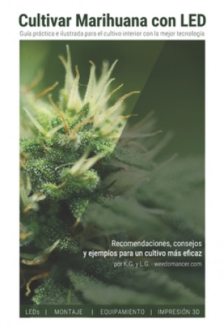 Книга Cultivar Marihuana con LED: Una completa guía práctica para cultivo de interior. Incluye recomendaciones de los mejores LEDs y el mejor equipamien K. G