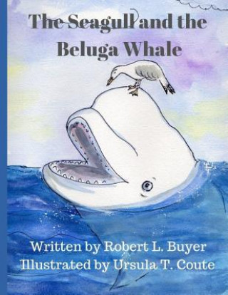 Carte The Seagull and The Beluga Whale Ursula T. Coute