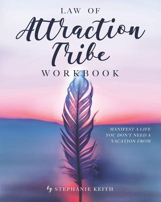Boek Law of Attraction Tribe Workbook: Manifest a Life You Don't Need a Vacation From: Full Color Edition Stephanie Keith
