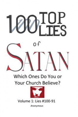 Livre 100 Top Lies of Satan: Lies #100-91 - Which ones do you or your church believe? Anonymous