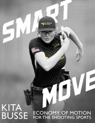 Könyv Smart Move: Economy of Motion for the Shooting Sports Kita Busse