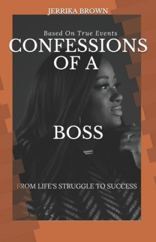 Kniha Confession of a Boss: From Life's Struggles To Success Jerrika Shanese Brown