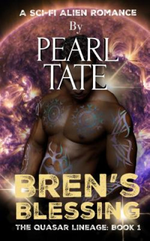 Kniha Bren's Blessing - A Sci-Fi Alien Romance: The Quasar Lineage Book 1 Pearl Tate