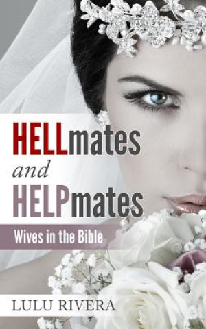 Buch Hellmates and Helpmates: Wives in the Bible Lulu Rivera