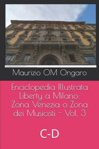 Carte Enciclopedia Illustrata Liberty a Milano: Zona Venezia O Zona Dei Musicisti - Vol. 3: C-D Maurizio Om Ongaro