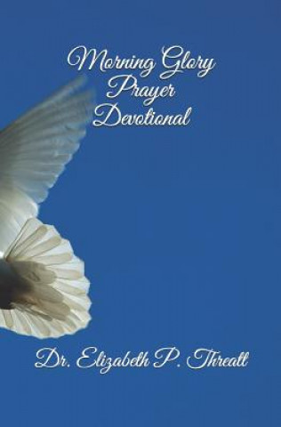 Kniha Morning Glory Prayer Devotional Elizabeth Pauling Threatt