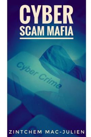 Knjiga Cyber Scam Mafia: Cyber Scam Zintchem Mac-Julien