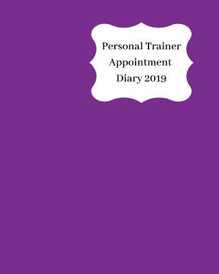 Carte Personal Trainer Appointment Diary 2019: April 2019 - Dec 2019 Appointment Diary. Day to a Page with Hourly Client Times to Ensure Home Business Organ Anna Planners