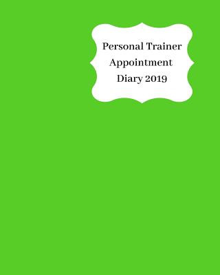 Carte Personal Trainer Appointment Diary 2019: April 2019 - Dec 2019 Appointment Diary. Day to a Page with Hourly Client Times to Ensure Home Business Organ Anna Planners