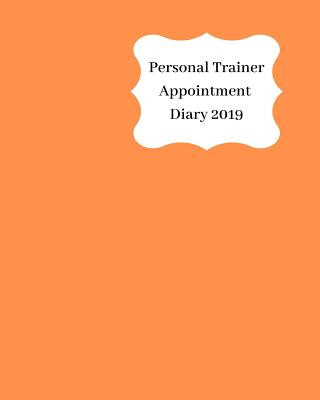 Carte Personal Trainer Appointment Diary 2019: April 2019 - Dec 2019 Appointment Diary. Day to a Page with Hourly Client Times to Ensure Home Business Organ Anna Planners