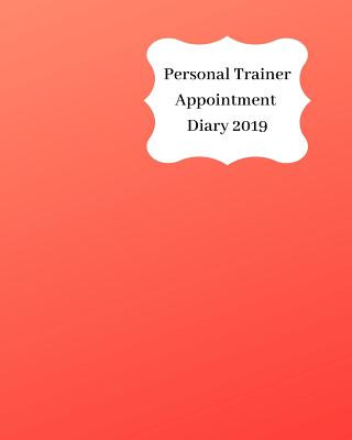 Carte Personal Trainer Appointment Diary 2019: April 2019 - Dec 2019 Appointment Diary. Day to a Page with Hourly Client Times to Ensure Home Business Organ Anna Planners