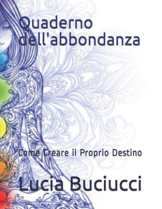 Könyv Quaderno dell'abbondanza: Come Creare il Proprio Destino Lucia Buciucci
