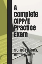 Könyv A Complete CIPP/E Practice Exam: 90 questions, not by IAPP Privacy Law Practice Exams