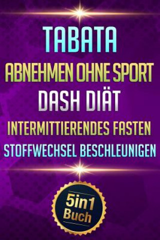 Könyv Tabata - Abnehmen Ohne Sport - Dash Diät - Intermittierendes Fasten - Stoffwechsel beschleunigen: 3 kg in 7 Tagen abnehmen (5in1 Buch) Sabine Maier