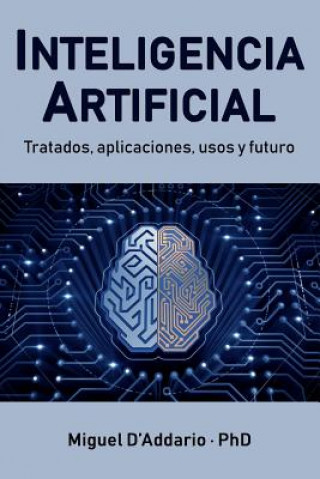 Kniha Inteligencia Artificial: Tratados, aplicaciones, usos y futuro Miguel D'Addario