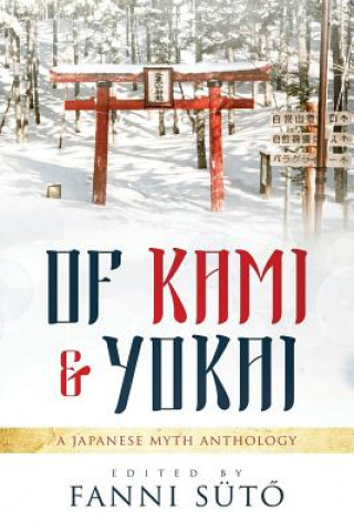 Książka Of Kami & Yokai: A Japanese Myth Anthology Zoey Xolton