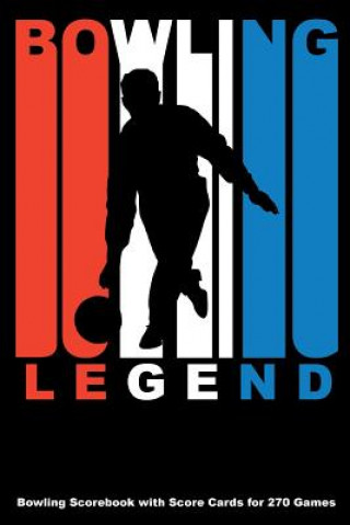 Kniha Bowling Legend: Bowling Scorebook with Score Cards for 270 Games Keegan Higgins