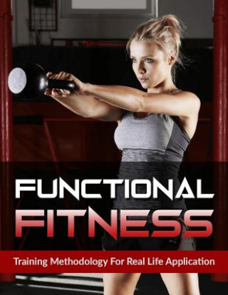 Kniha Functional Fitness: Training Methodology for Real Life Application Greg Fellows