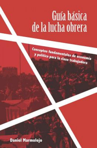 Könyv Guía básica de la lucha obrera: Conceptos fundamentales de economía y política para la clase trabajadora Daniel Marmolejo