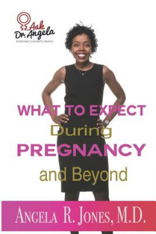 Knjiga Ask Dr. Angela: What to Expect During Pregnancy and Beyond Angela R. Jones M. D.
