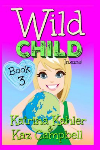 Carte WILD CHILD - Book 3 - Insane Kaz Campbell